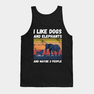 I Like Dogs And Elephants And Maybe 3 People Tank Top